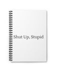 Shut Up, Stupid  | Spiral Notebook - Ruled Line