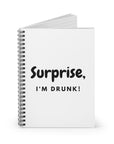 Surprise, I’m Drunk| Spiral Notebook - Ruled Line