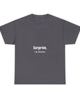 Surprise, I’m Drunk | Unisex Heavy Cotton Tee